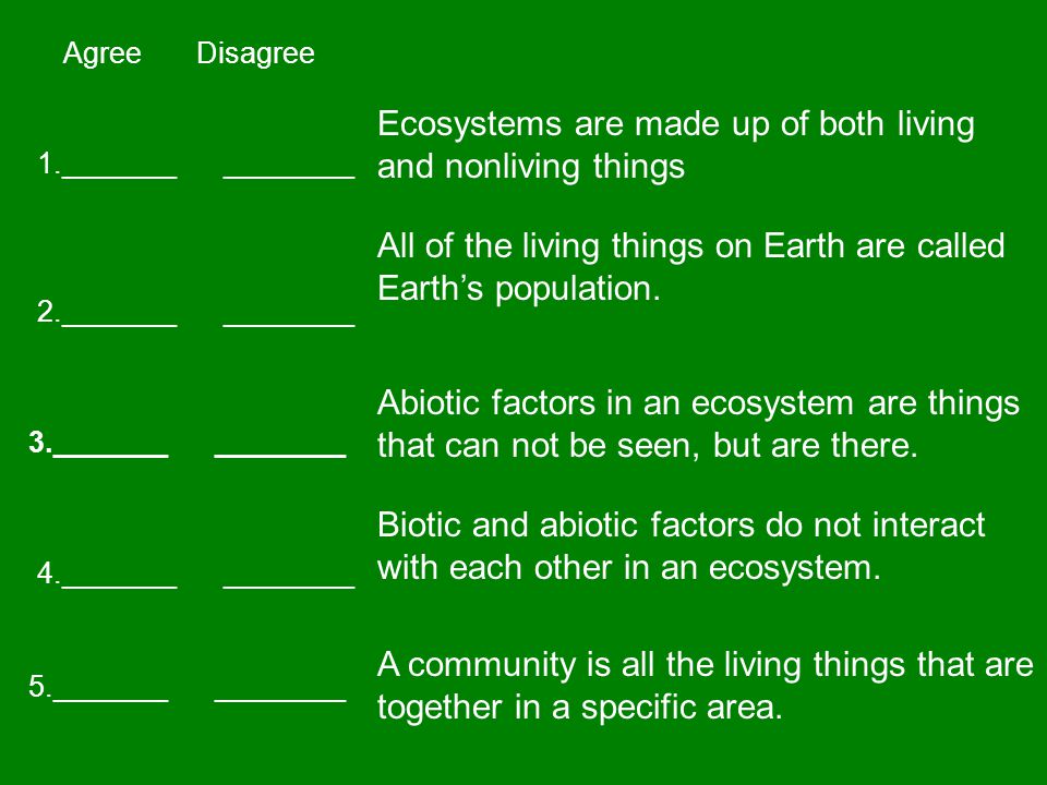 Ecosystems are made up of both living and nonliving things