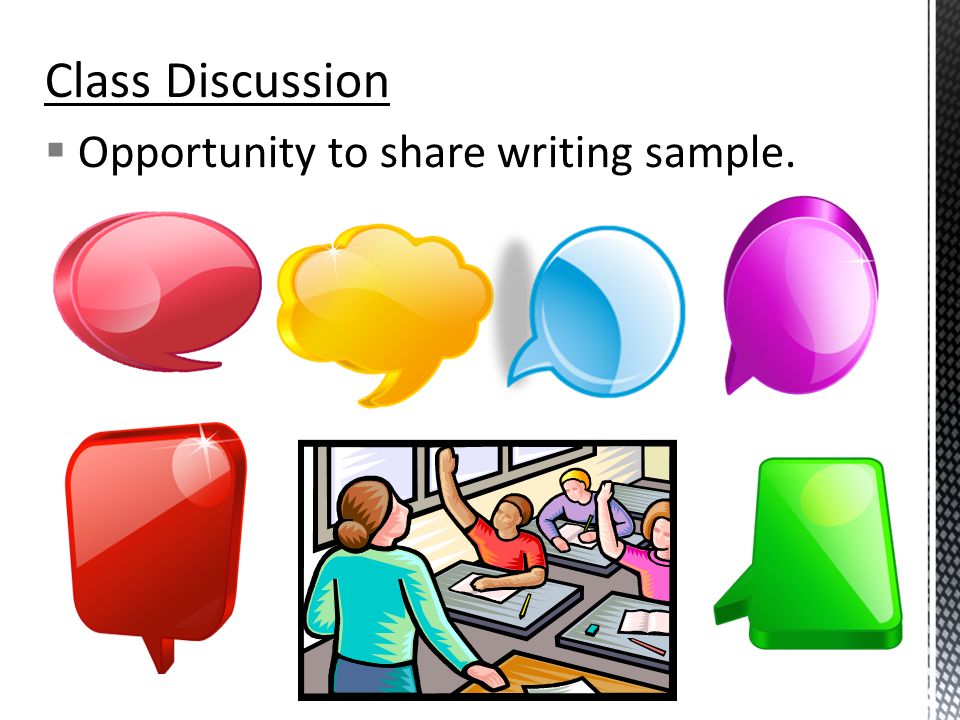 Class Discussion Opportunity to share writing sample.