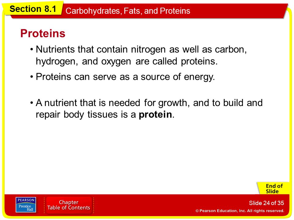 Proteins Nutrients that contain nitrogen as well as carbon, hydrogen, and oxygen are called proteins.