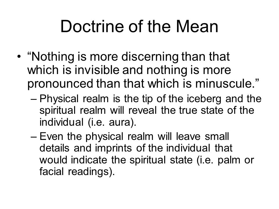 Doctrine of the Mean Nothing is more discerning than that which is invisible and nothing is more pronounced than that which is minuscule.