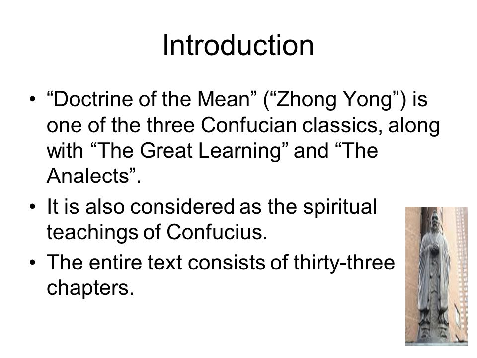 Introduction Doctrine of the Mean ( Zhong Yong ) is one of the three Confucian classics, along with The Great Learning and The Analects .