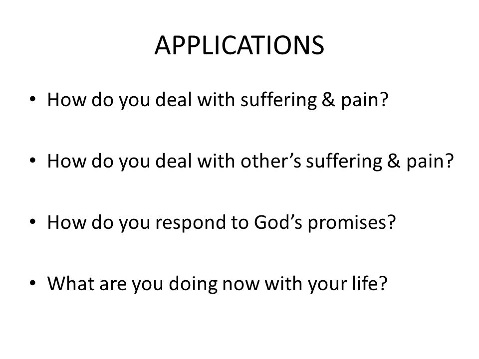 APPLICATIONS How do you deal with suffering & pain