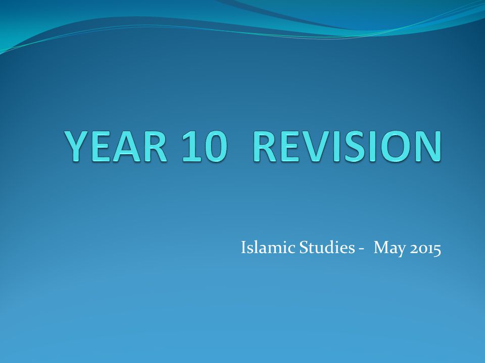 YEAR 10 REVISION Islamic Studies - May 2015