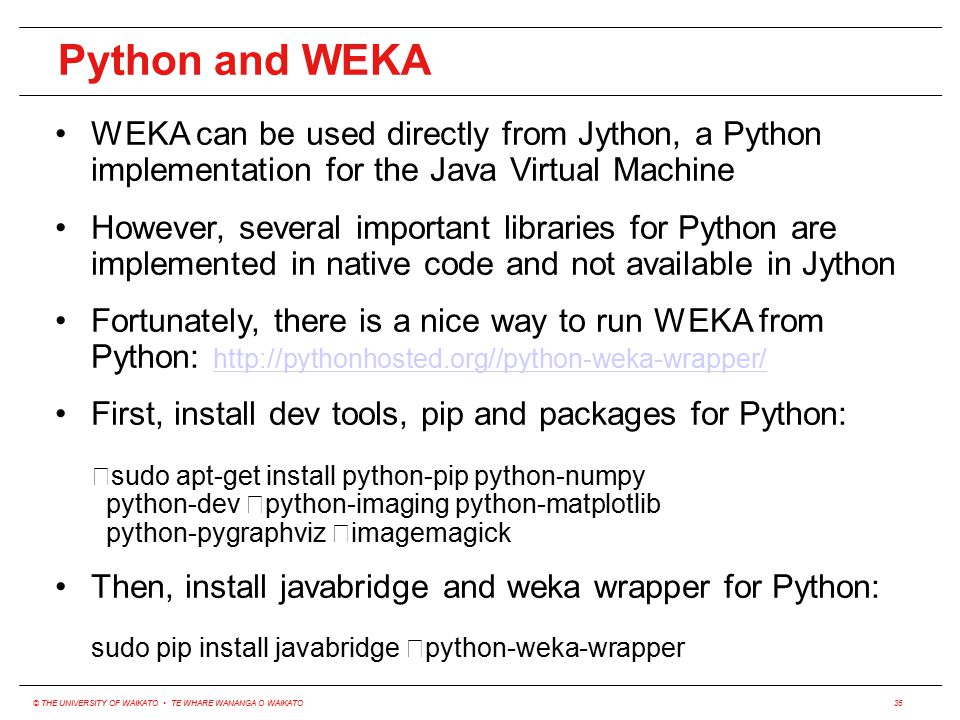 Python and WEKA WEKA can be used directly from Jython, a Python implementation for the Java Virtual Machine.