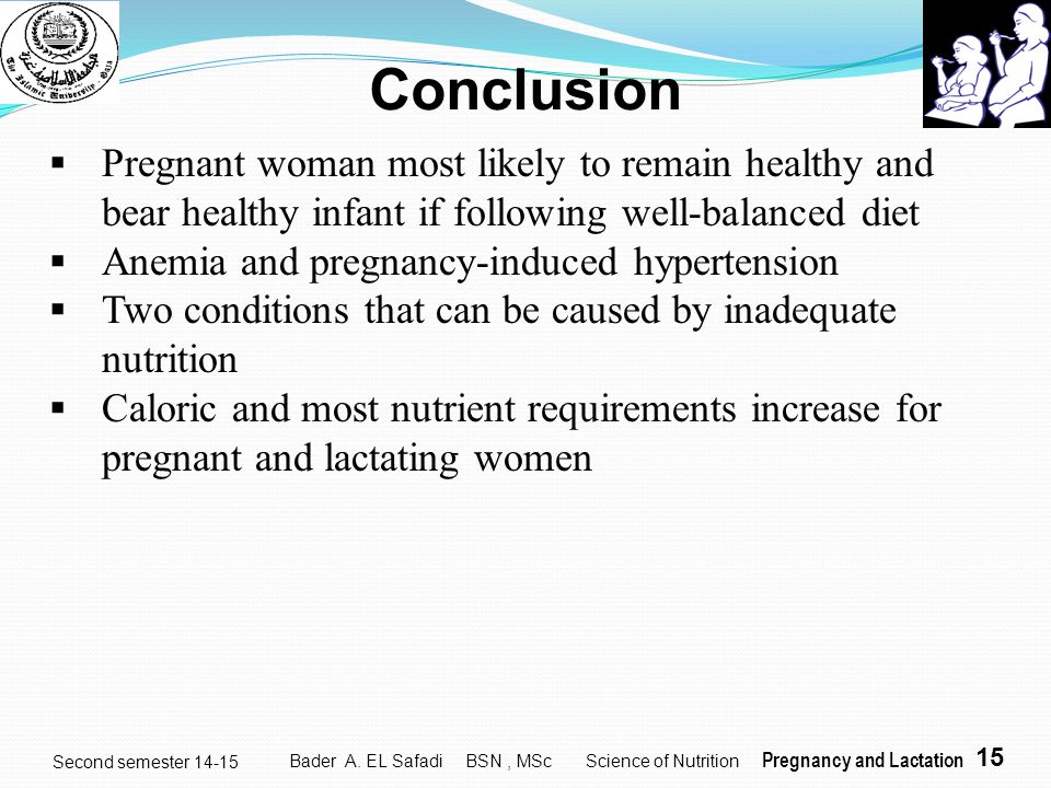 yyjdtd Conclusion. Pregnant woman most likely to remain healthy and bear healthy infant if following well-balanced diet.