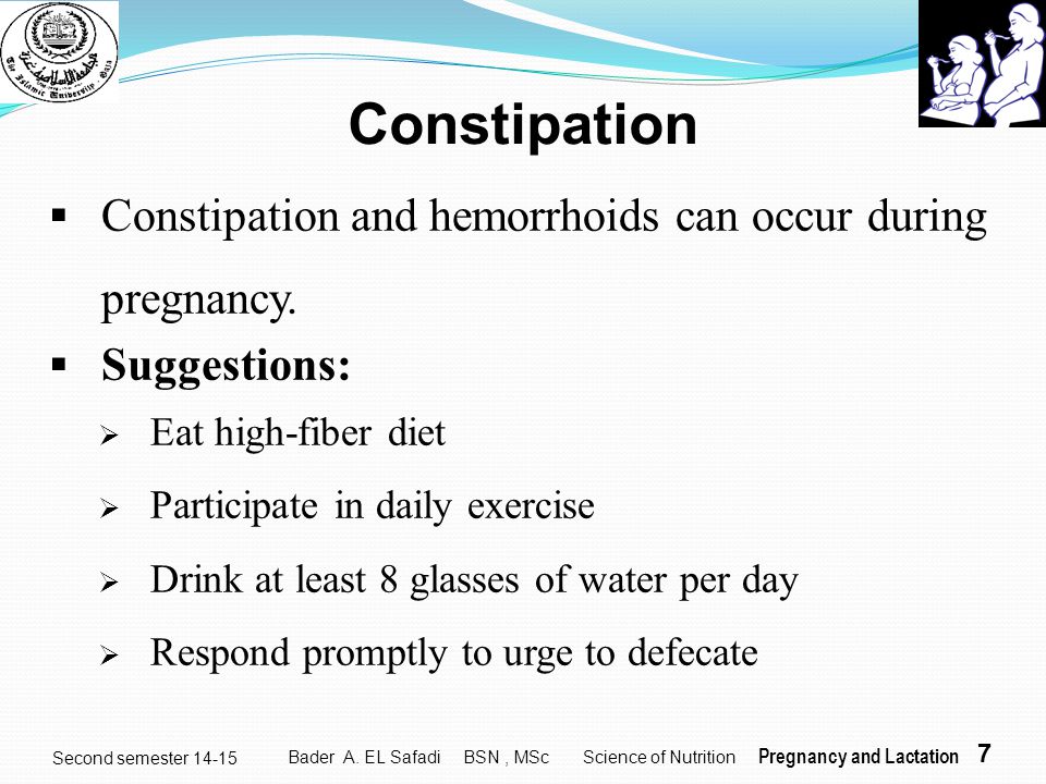 Constipation Constipation and hemorrhoids can occur during pregnancy.