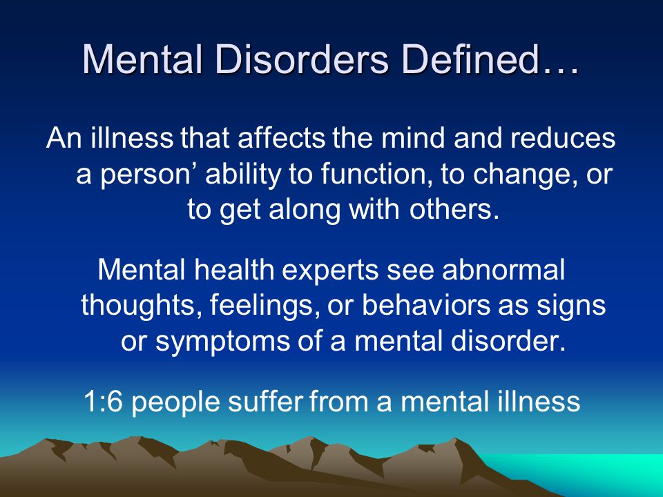 Mental Disorders Defined…
