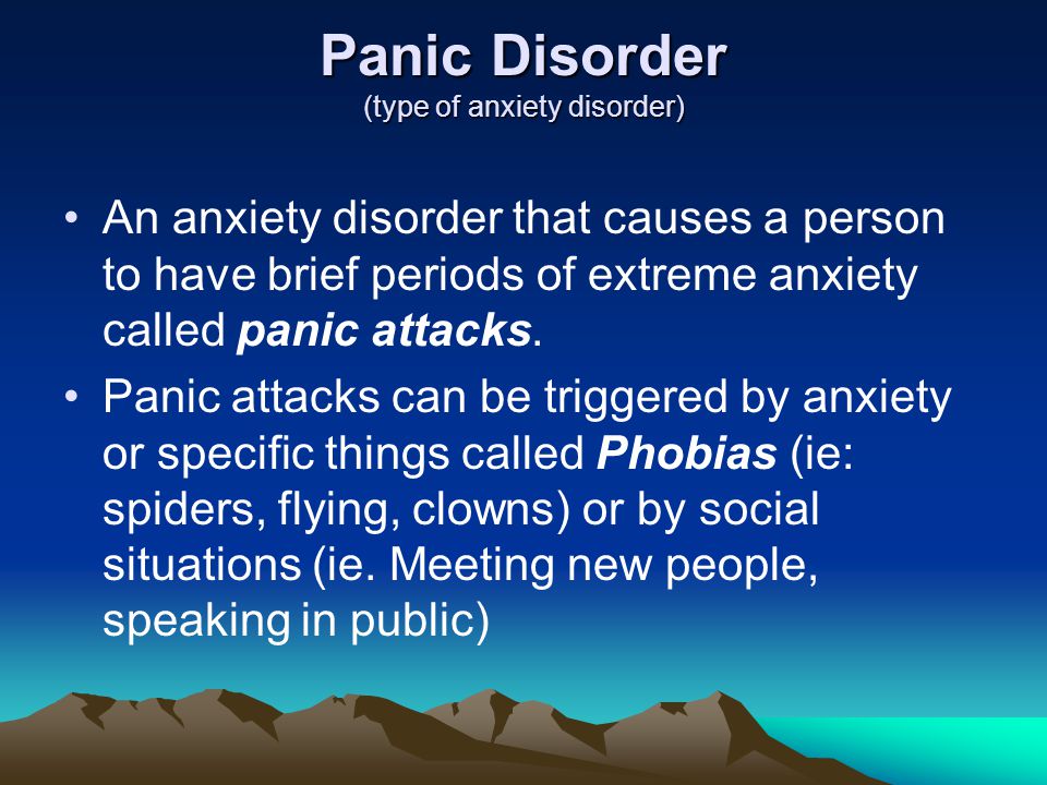 Panic Disorder (type of anxiety disorder)