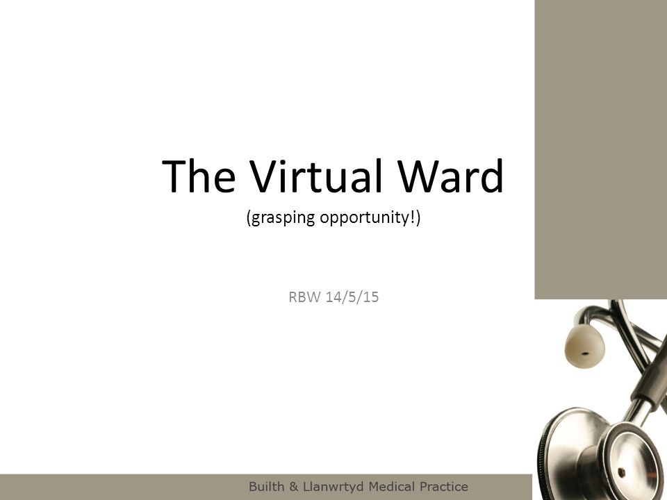 The Virtual Ward (grasping opportunity!)
