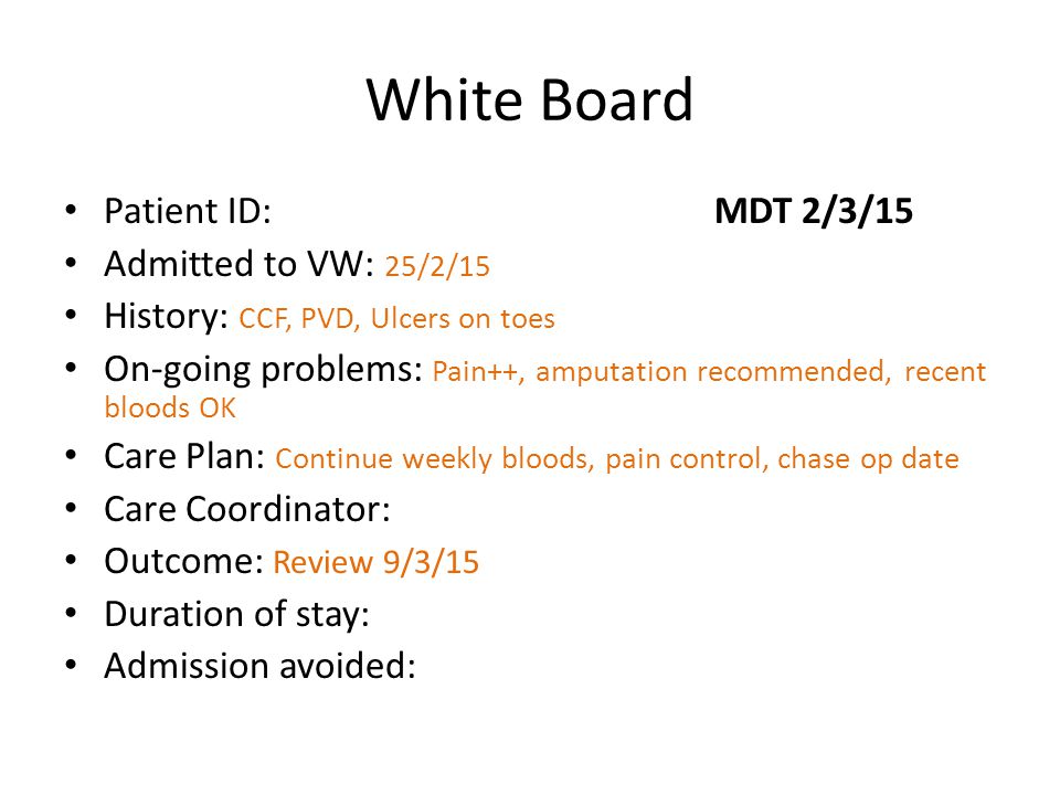 White Board Patient ID: MDT 2/3/15 Admitted to VW: 25/2/15