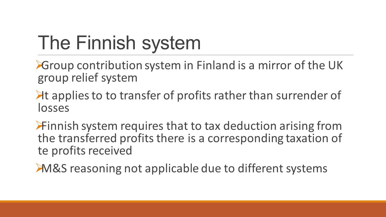 The Finnish system Group contribution system in Finland is a mirror of the UK group relief system.