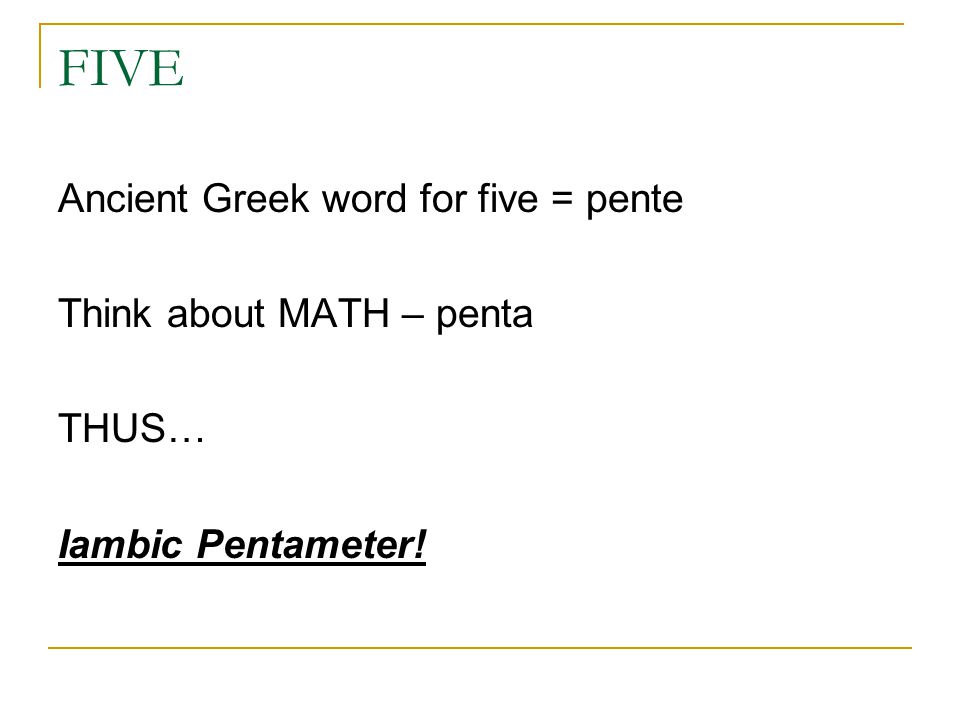 FIVE Ancient Greek word for five = pente Think about MATH – penta