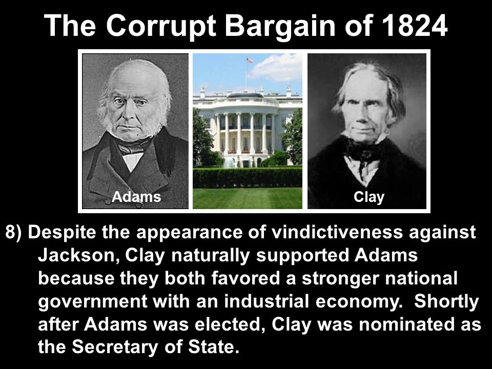 The Corrupt Bargain of 1824 Adams. Clay.