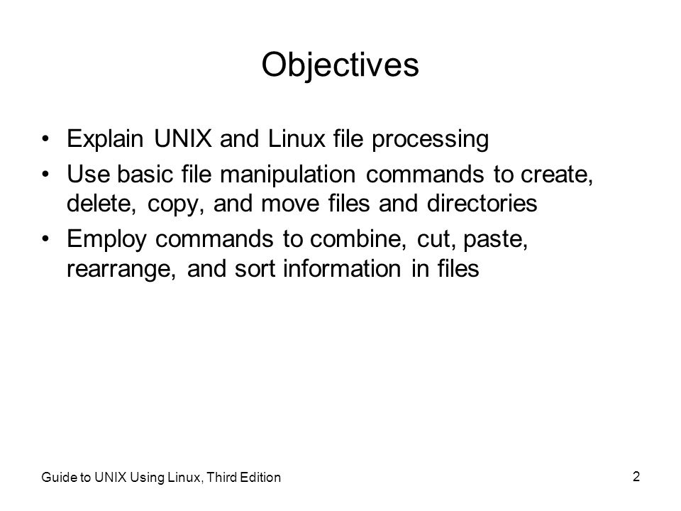 Objectives Explain UNIX and Linux file processing