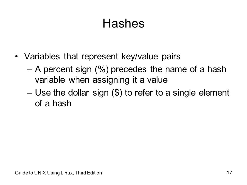 Hashes Variables that represent key/value pairs