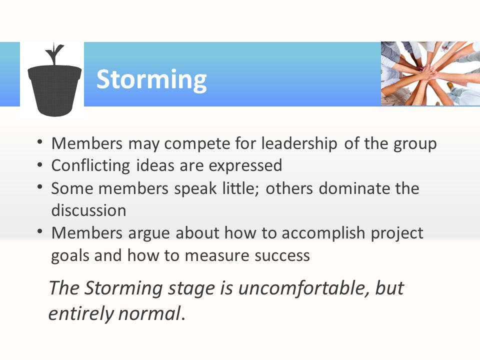 Storming The Storming stage is uncomfortable, but entirely normal.