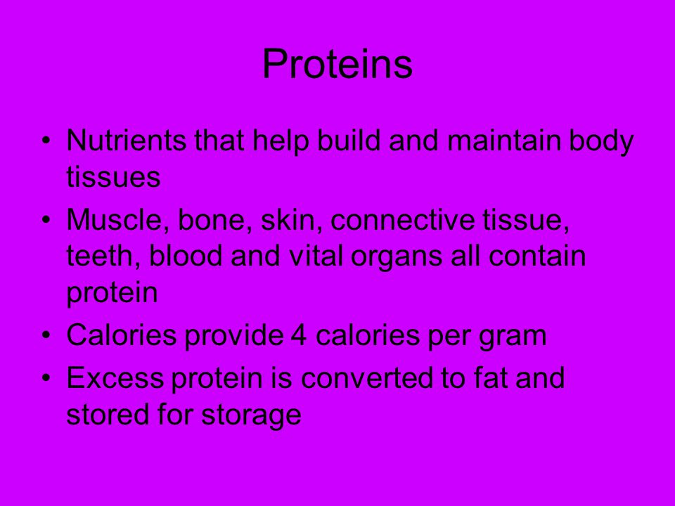 Proteins Nutrients that help build and maintain body tissues