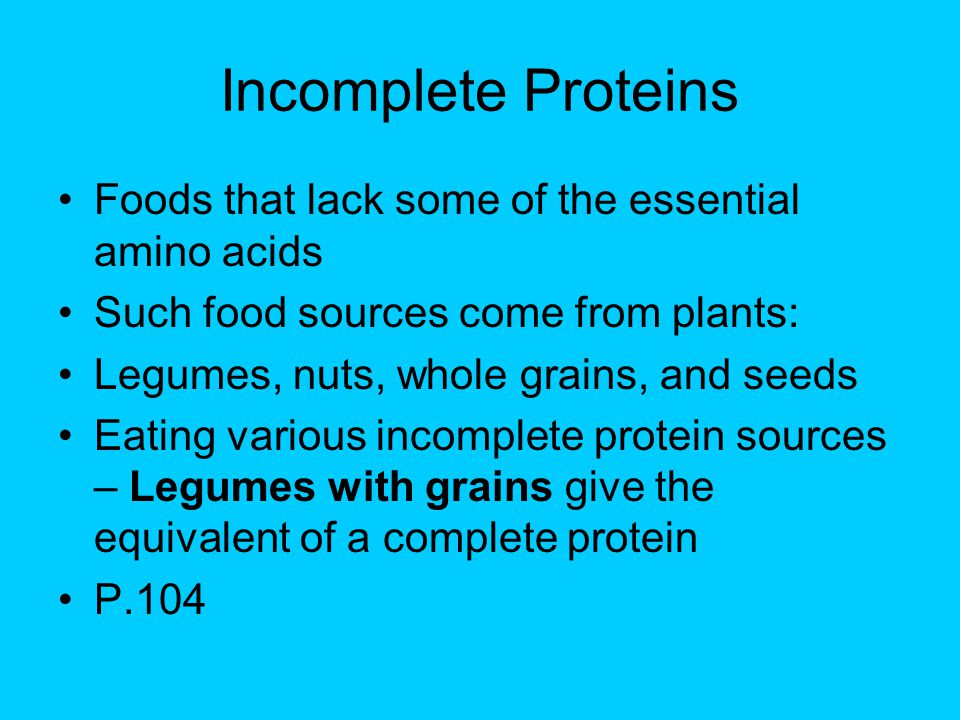 Incomplete Proteins Foods that lack some of the essential amino acids