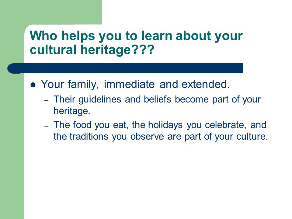 Who helps you to learn about your cultural heritage