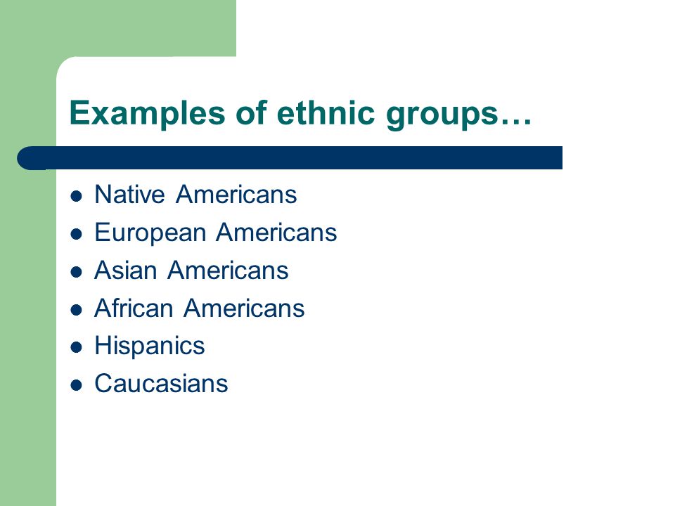 Examples of ethnic groups…