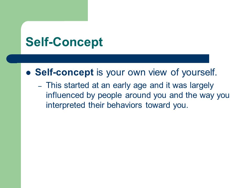 Self-Concept Self-concept is your own view of yourself.