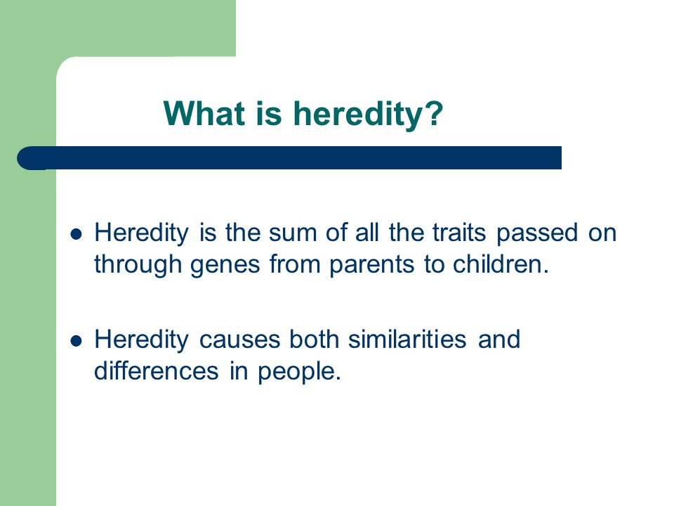 What is heredity Heredity is the sum of all the traits passed on through genes from parents to children.