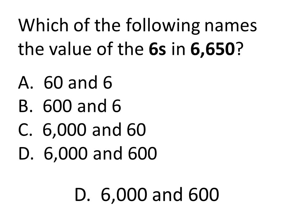 Which of the following names the value of the 6s in 6,650. A