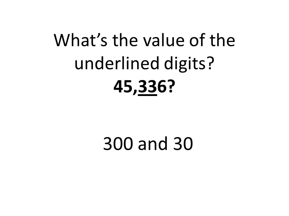 What’s the value of the underlined digits 45,336