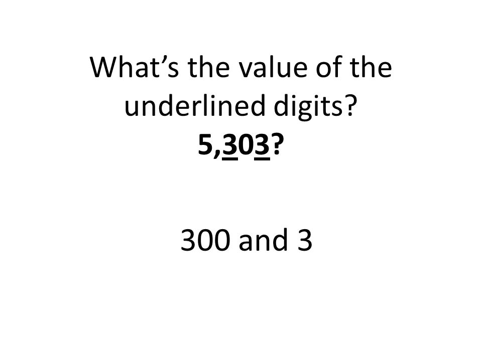 What’s the value of the underlined digits 5,303
