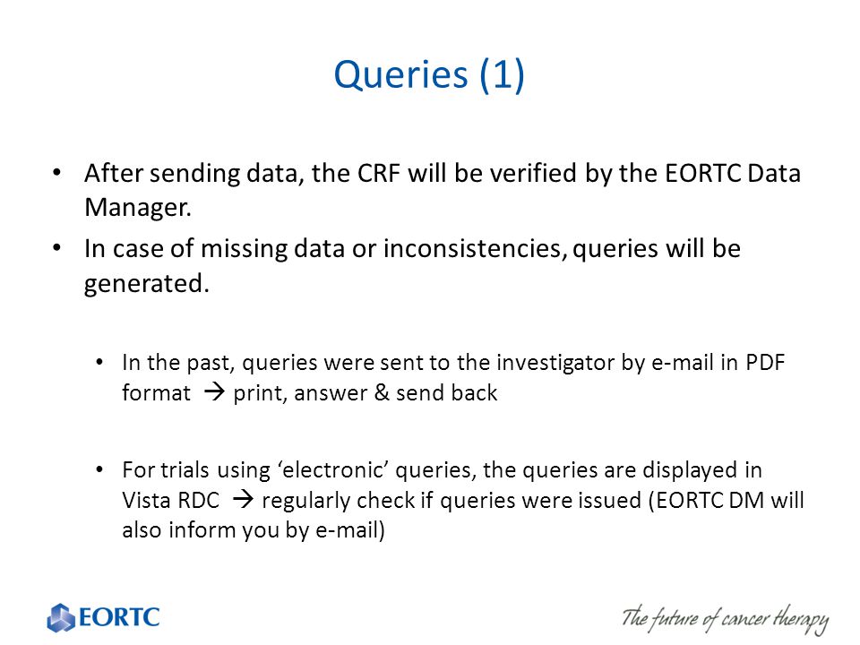Queries (1) After sending data, the CRF will be verified by the EORTC Data Manager.