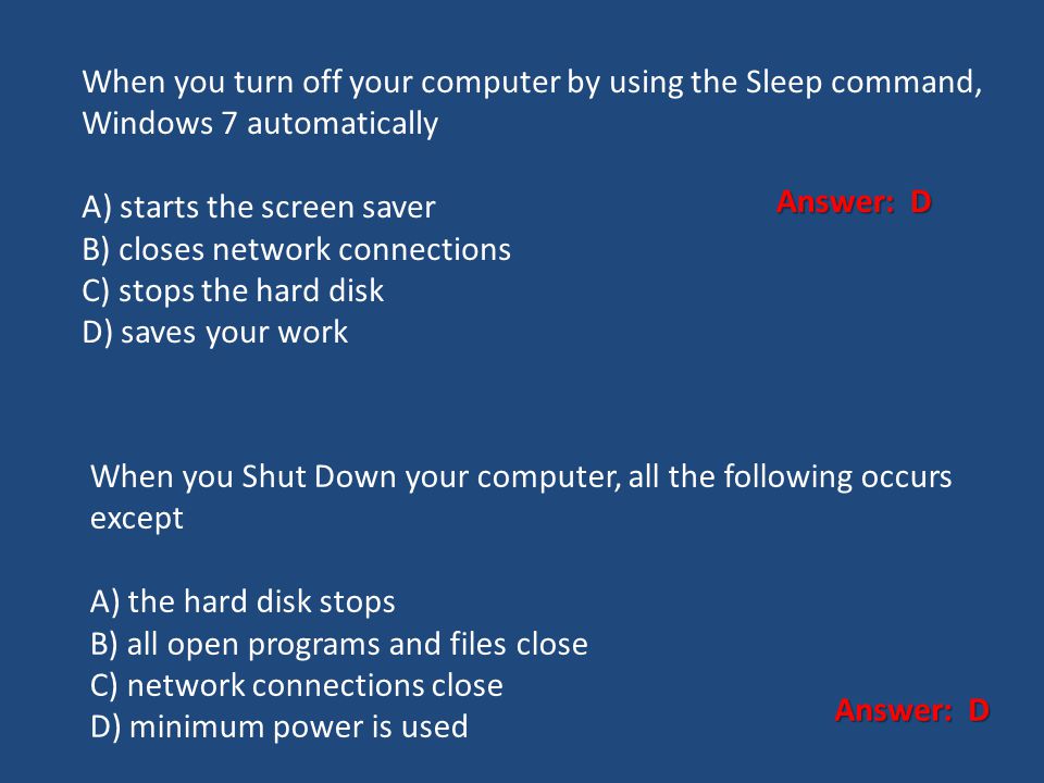 When you turn off your computer by using the Sleep command, Windows 7 automatically