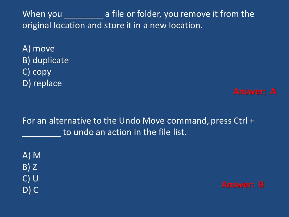 When you ________ a file or folder, you remove it from the original location and store it in a new location.