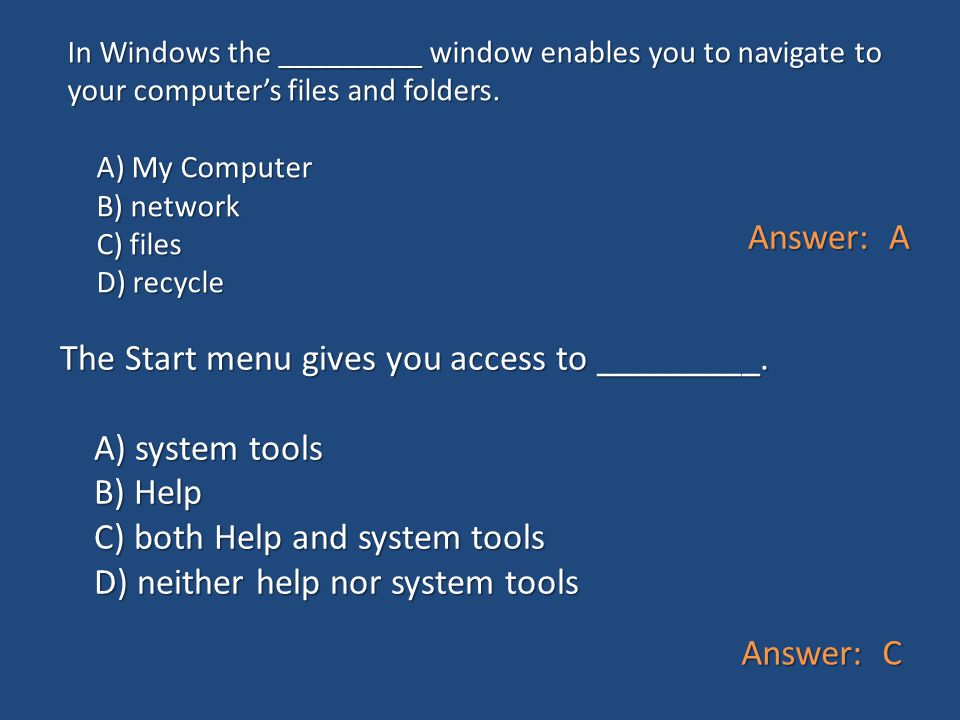 The Start menu gives you access to _________. A) system tools B) Help