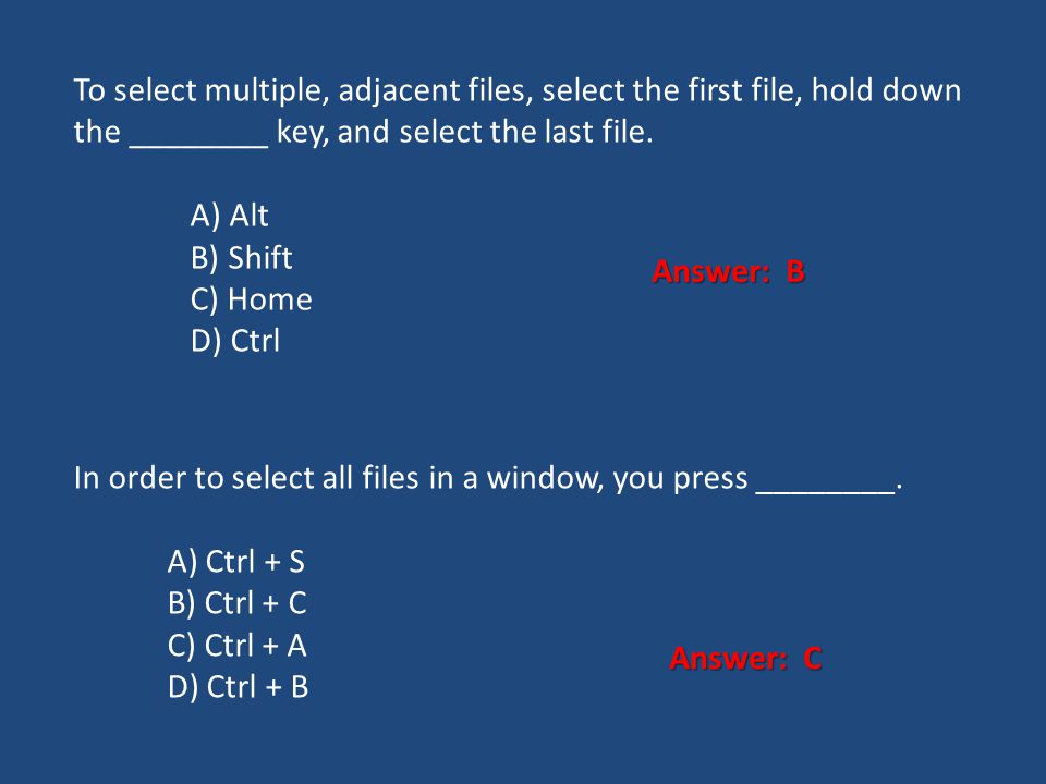 To select multiple, adjacent files, select the first file, hold down the ________ key, and select the last file.