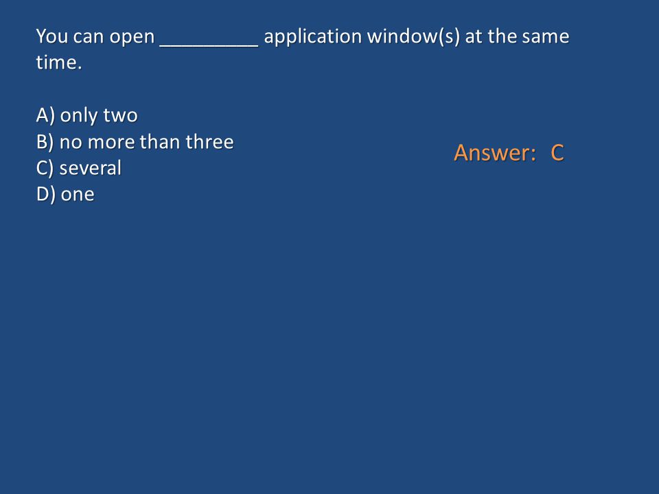 You can open _________ application window(s) at the same time.