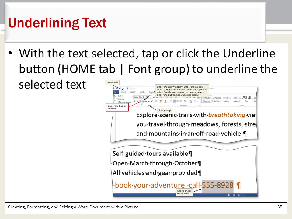 Underlining Text With the text selected, tap or click the Underline button (HOME tab | Font group) to underline the selected text.