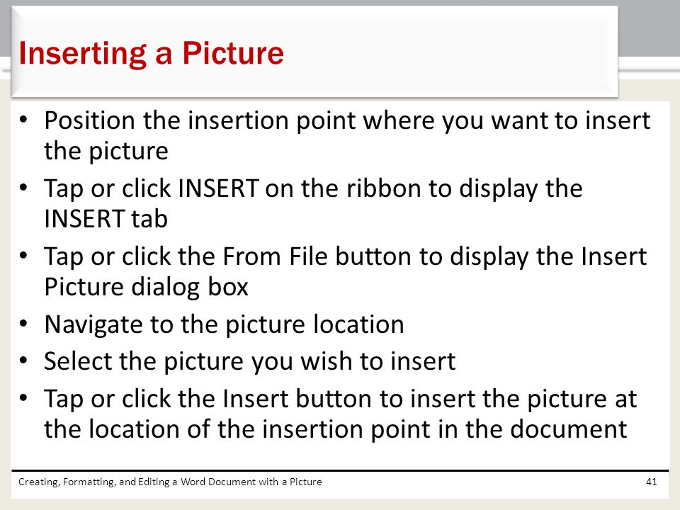 Inserting a Picture Position the insertion point where you want to insert the picture. Tap or click INSERT on the ribbon to display the INSERT tab.