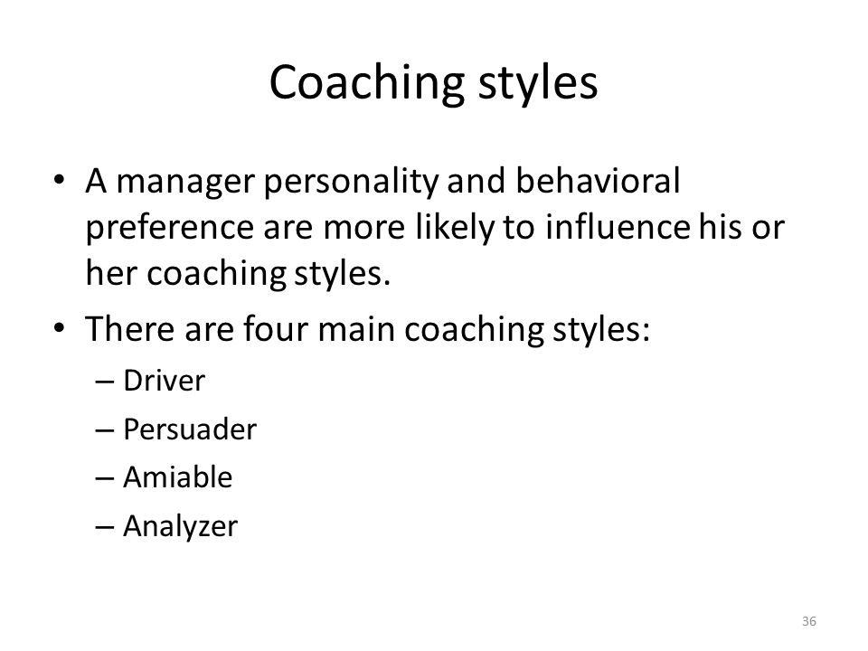 Coaching styles A manager personality and behavioral preference are more likely to influence his or her coaching styles.