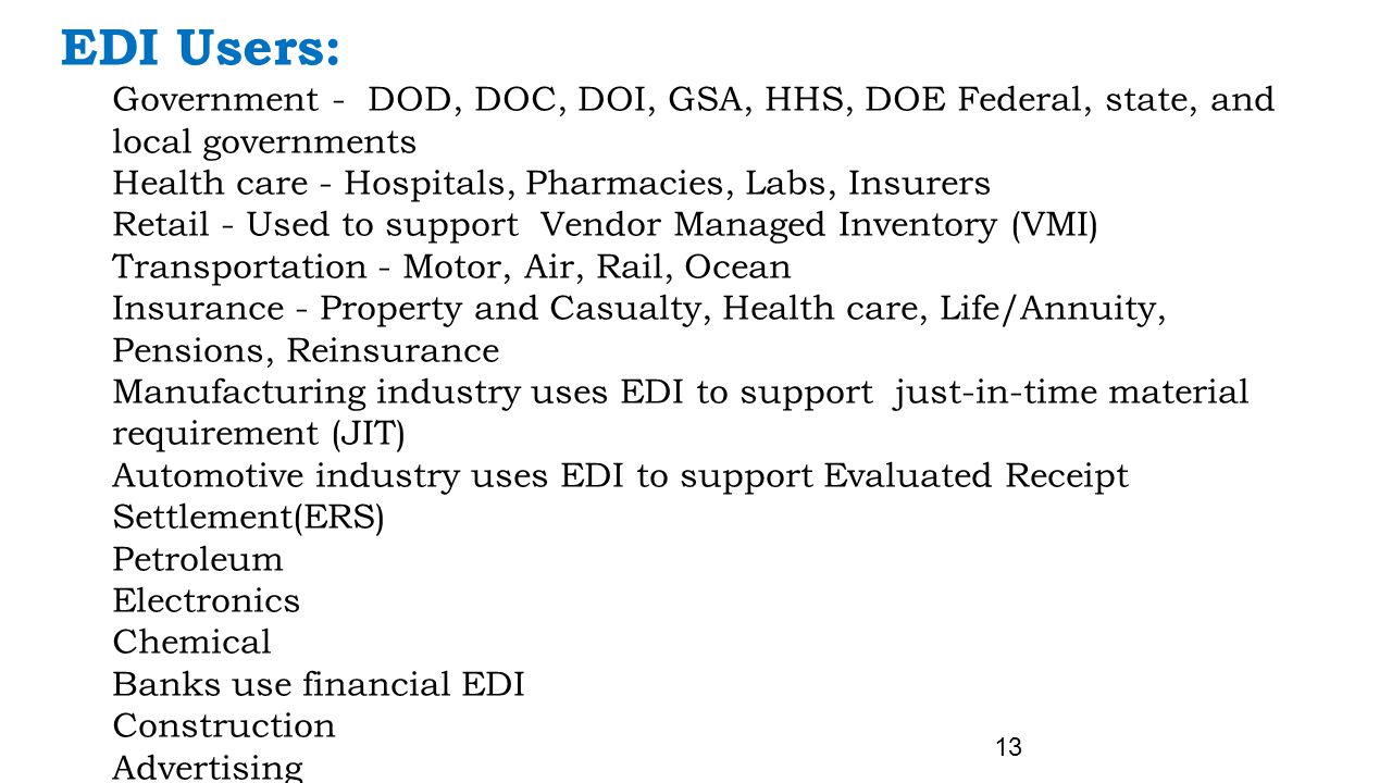 EDI Users: Government - DOD, DOC, DOI, GSA, HHS, DOE Federal, state, and local governments. Health care - Hospitals, Pharmacies, Labs, Insurers.