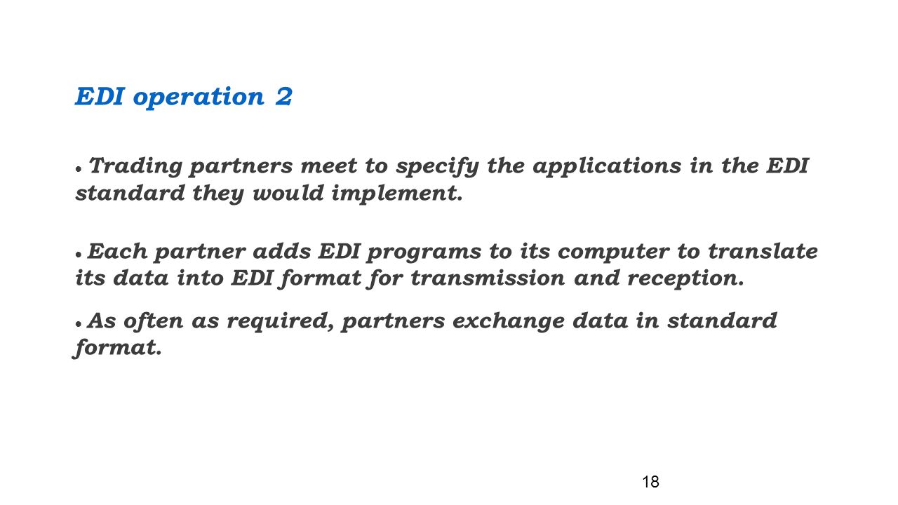 EDI operation 2 ● Trading partners meet to specify the applications in the EDI standard they would implement.