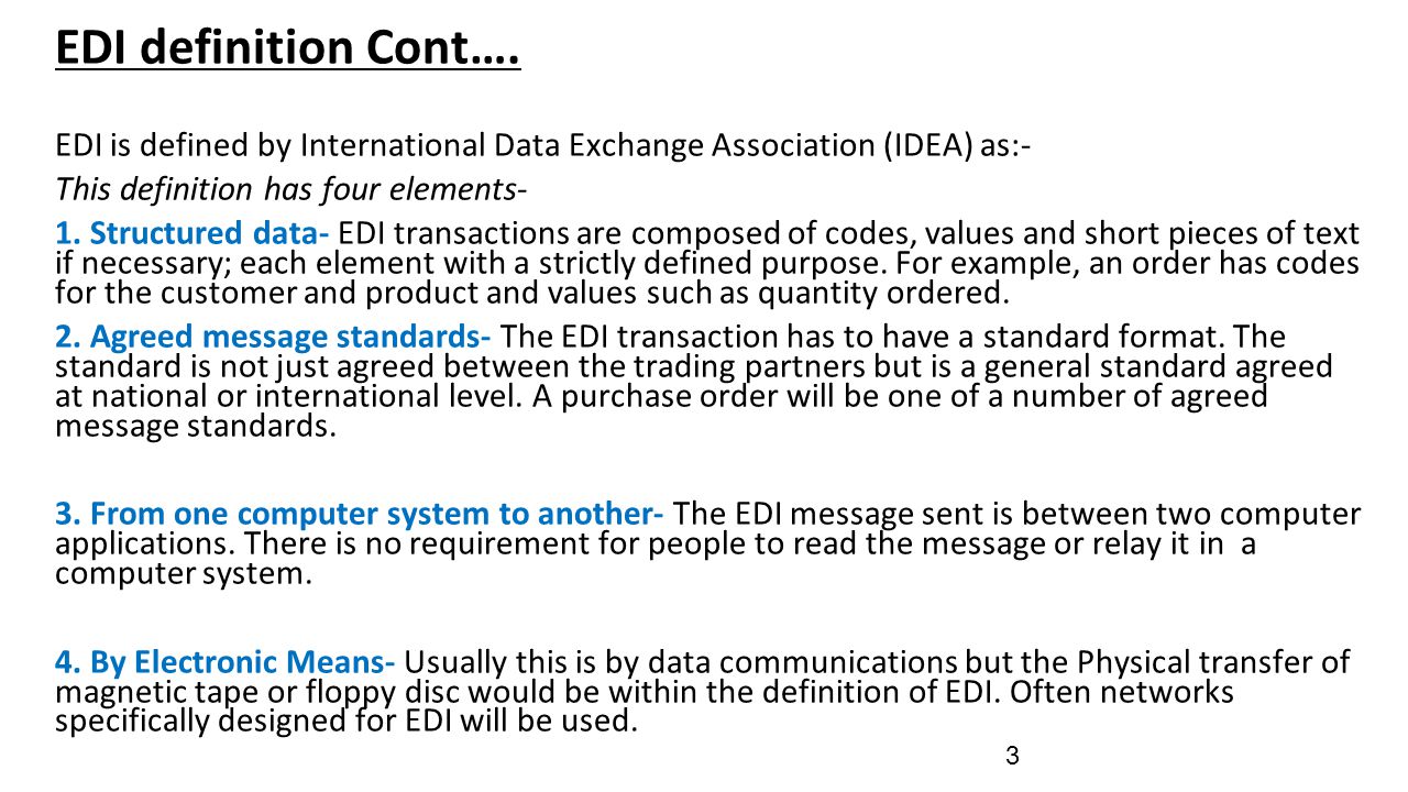 EDI definition Cont…. EDI is defined by International Data Exchange Association (IDEA) as:- This definition has four elements-