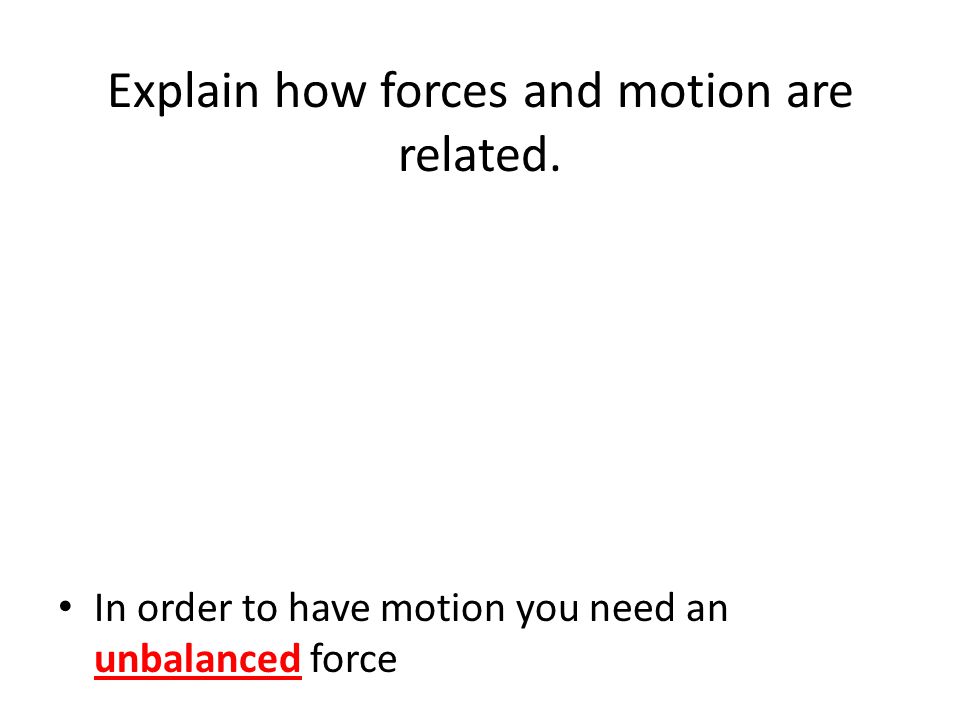 Explain how forces and motion are related.