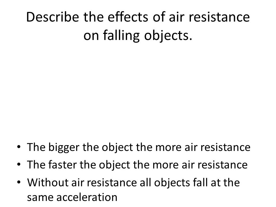 Describe the effects of air resistance on falling objects.