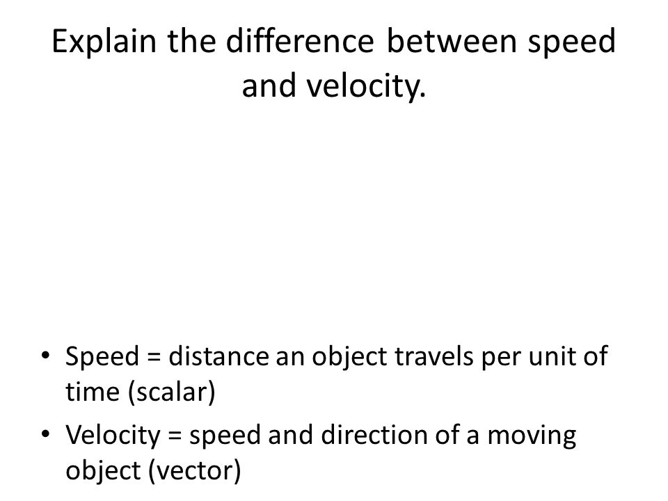 Explain the difference between speed and velocity.