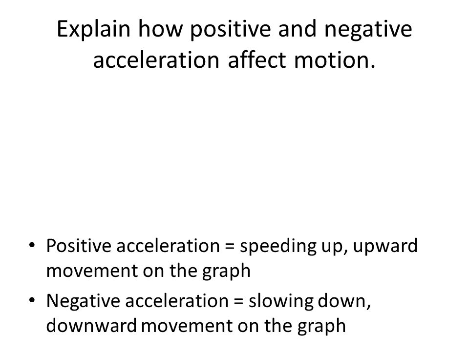 Explain how positive and negative acceleration affect motion.