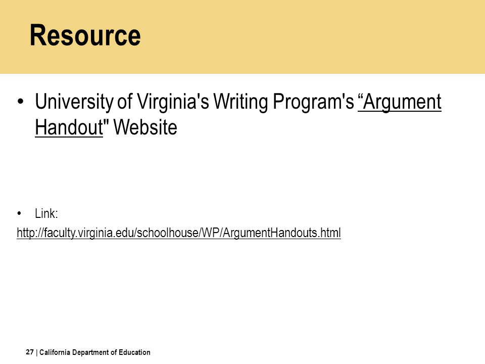 Resource University of Virginia s Writing Program s Argument Handout Website. Link: