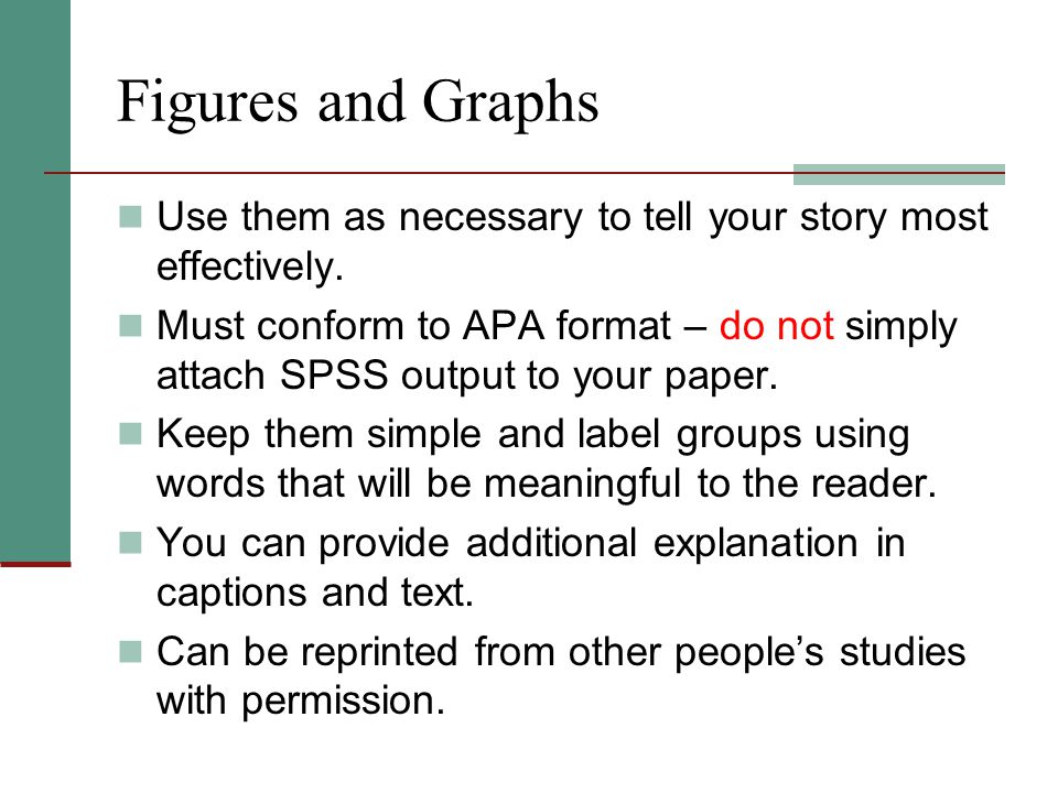 Figures and Graphs Use them as necessary to tell your story most effectively.