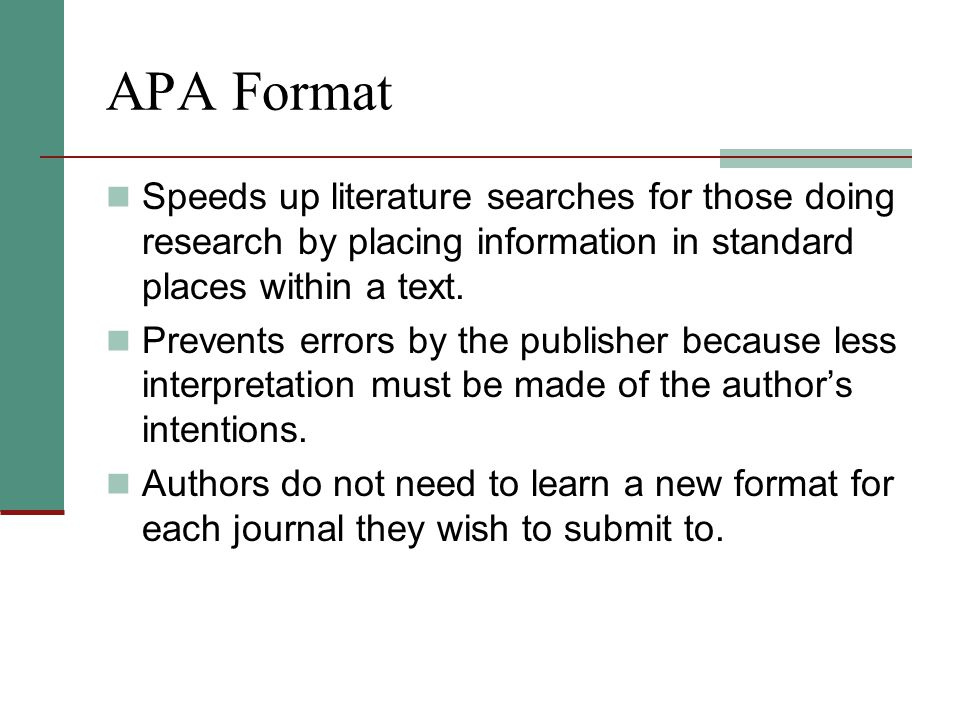 APA Format Speeds up literature searches for those doing research by placing information in standard places within a text.