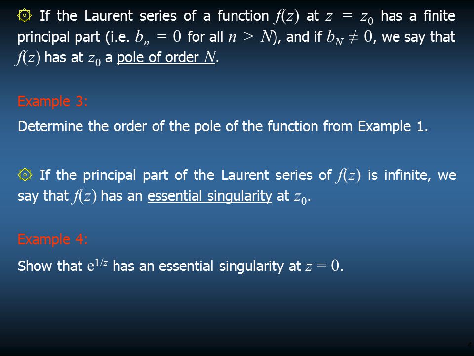 ۞ If the Laurent series of a function f(z) at z = z0 has a finite principal part (i.e. bn = 0 for all n > N), and if bN ≠ 0, we say that f(z) has at z0 a pole of order N.