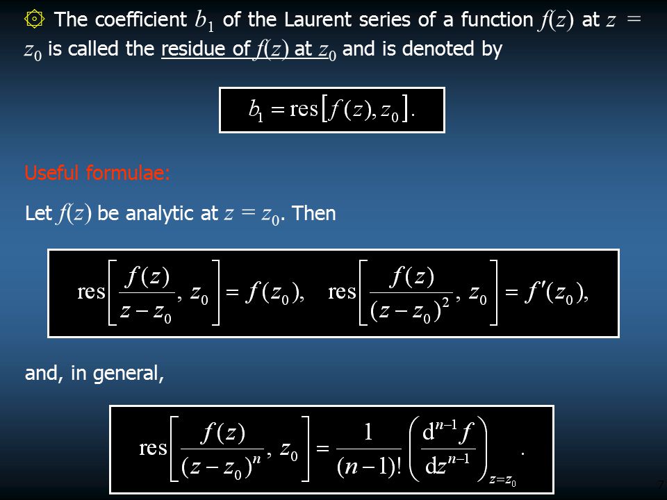۞ The coefficient b1 of the Laurent series of a function f(z) at z = z0 is called the residue of f(z) at z0 and is denoted by